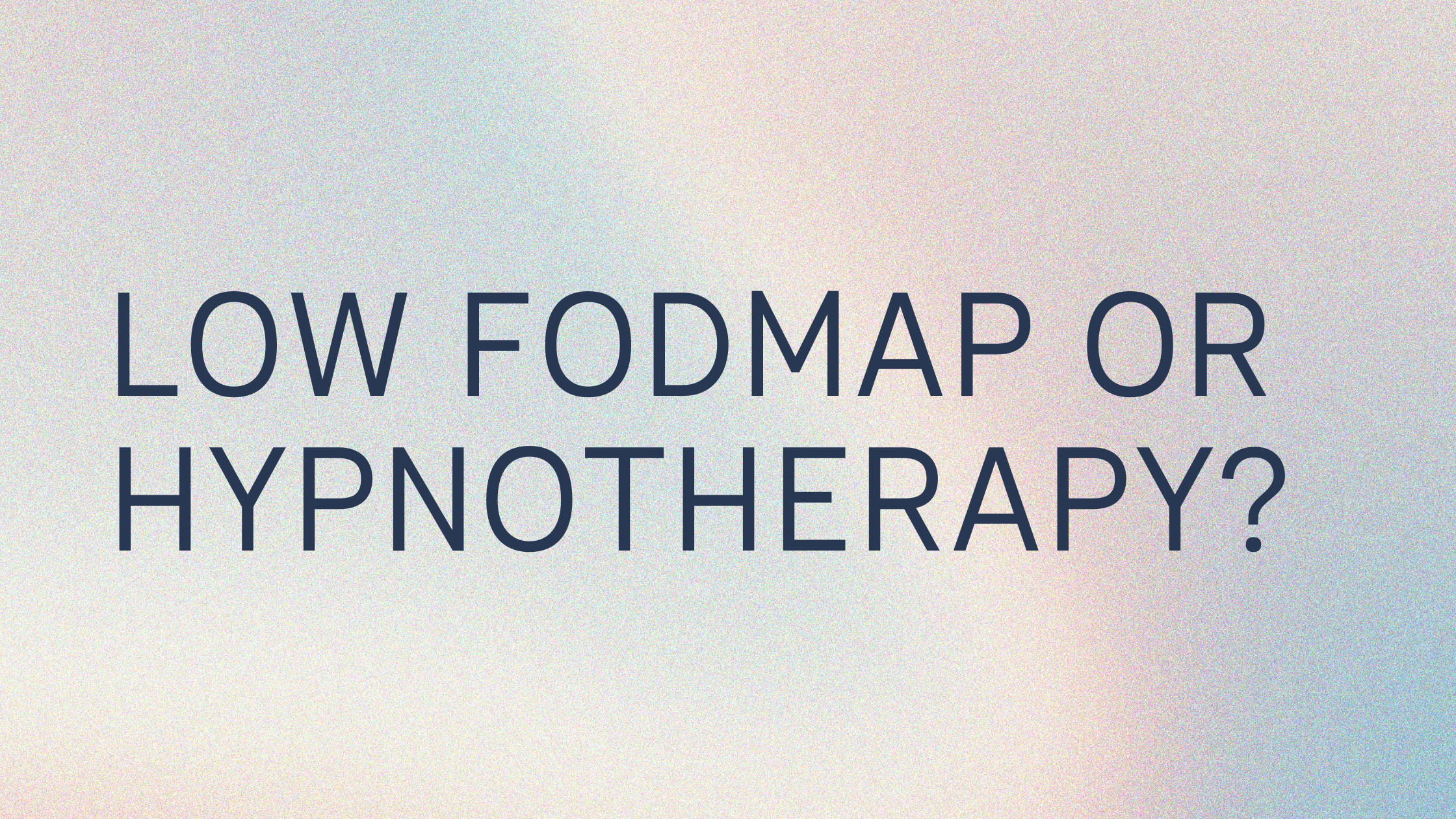 Low FODMAP or hypnotherapy for IBS?