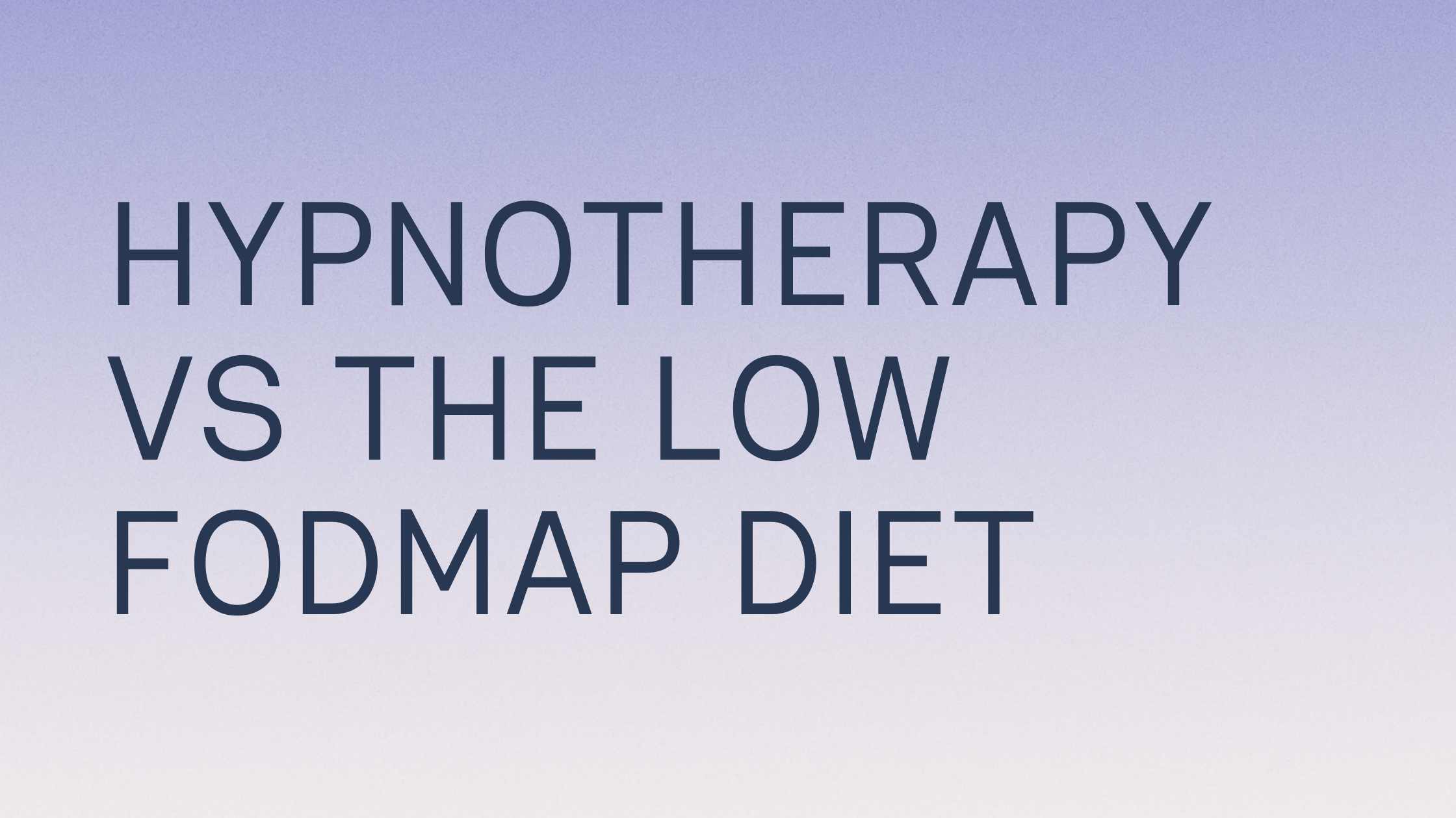 Gut-directed hypnotherapy vs the low FODMAP diet – which is better for IBS?